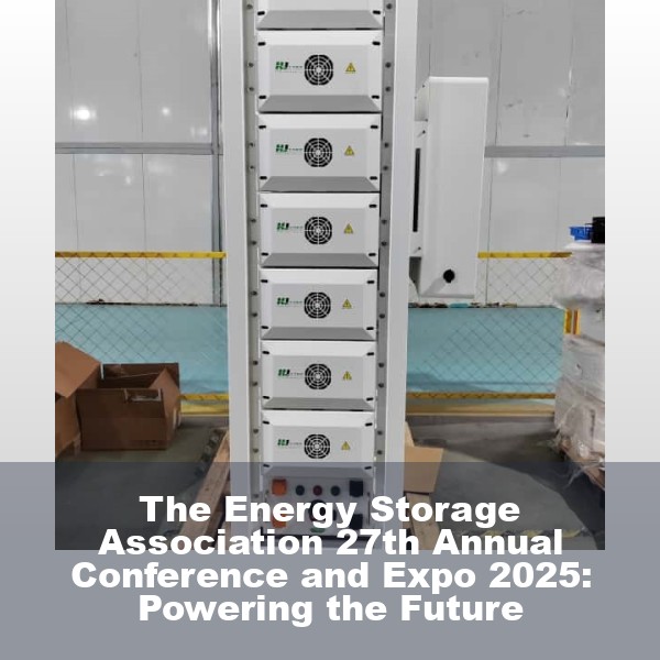 The Energy Storage Association 27th Annual Conference and Expo 2025: Powering the Future